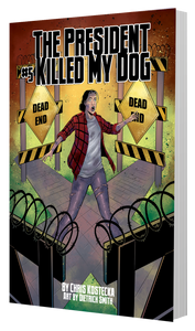 The cover to The President Killed My Dog #5, a Bad Aura Media comic by Chris Kostecka with art by Dietrich Smith.